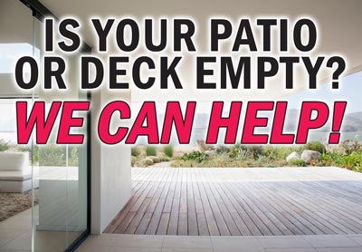 Is Your Patio or Deck Empty? We Can Help!