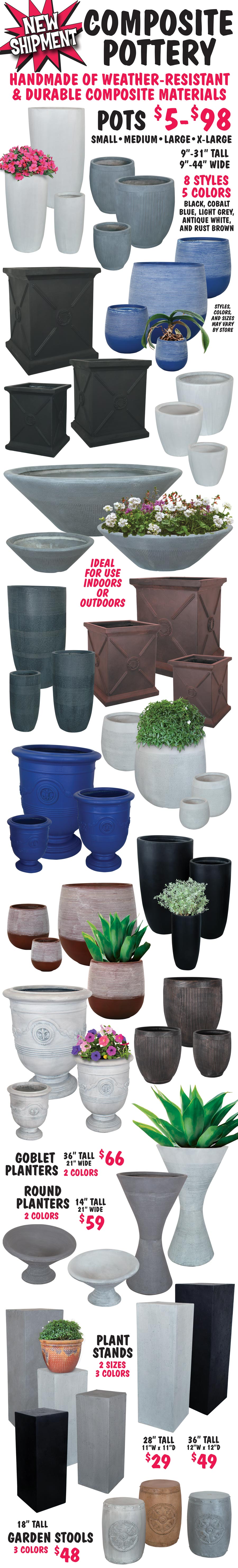 Composite Pottery - NEW Shipment. Pots $5 to $98 - small, medium, large, and extra large. 10 Styles, 5 Colors: black, cobalt blue, light grey, antique white, and rust brown. Styles, colors, and sizes vary by store. Plant stands in 2 sizes $29 to $49, and 18 inch tall Garden Stools $48. image