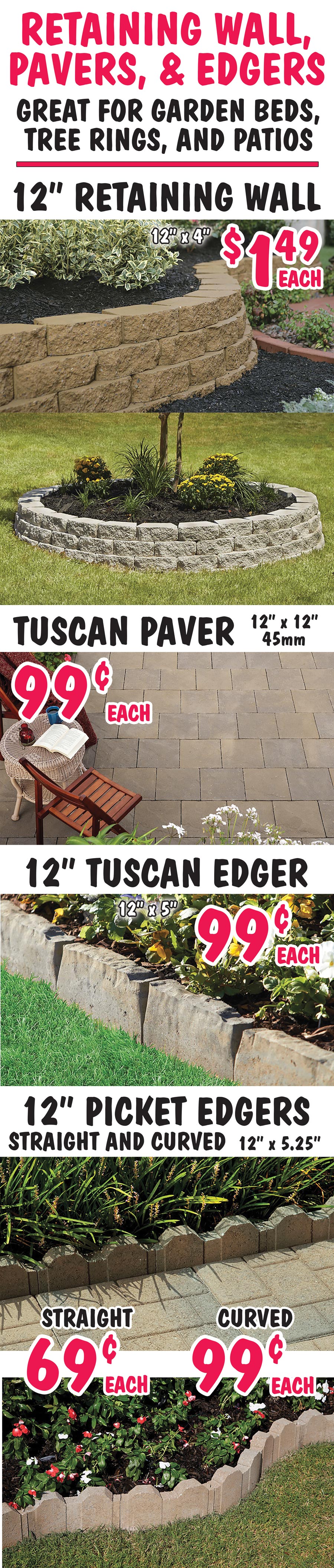 Retaining Wall, Pavers, and Edgers - Retaining Wall 12 inch x 4 inch $1.49 each, Tuscan Pavers 12 inch by 12 inch 99 cents each, Tuscan Edgers 12 inch by 5 inch 99 cents each, Picket Edgers 12 inch by 5 and a quarter inch Straight 69 cents each and Curved 99 cents each image