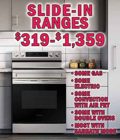Slide-in Ranges $319 to $1,359, some gas, some electric, some convection with air fry, some with double ovens, most with sabbath mode