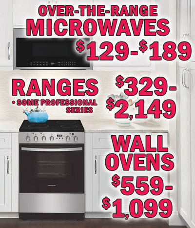 Over the Range Microwaves $129 to $189 and Ranges some professional series $329 to $2,149, Wall Ovens $559 to $1,099