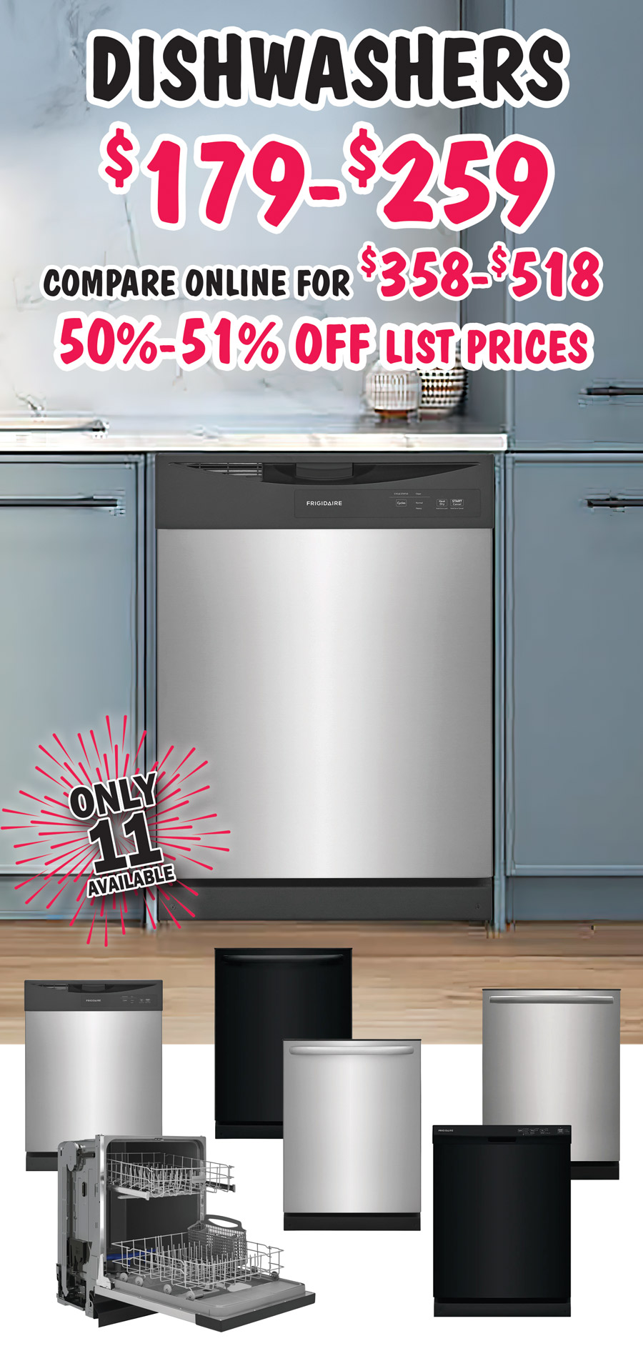 Dishwashers $179 to $259, 50 percent to 51 percent off list prices, compare online for $358 to $518, only 11 available.
