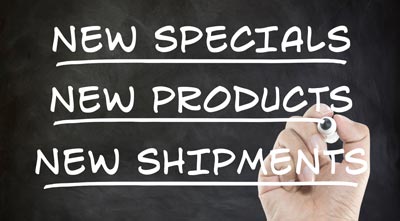 New Specials, New Products, New Shipments