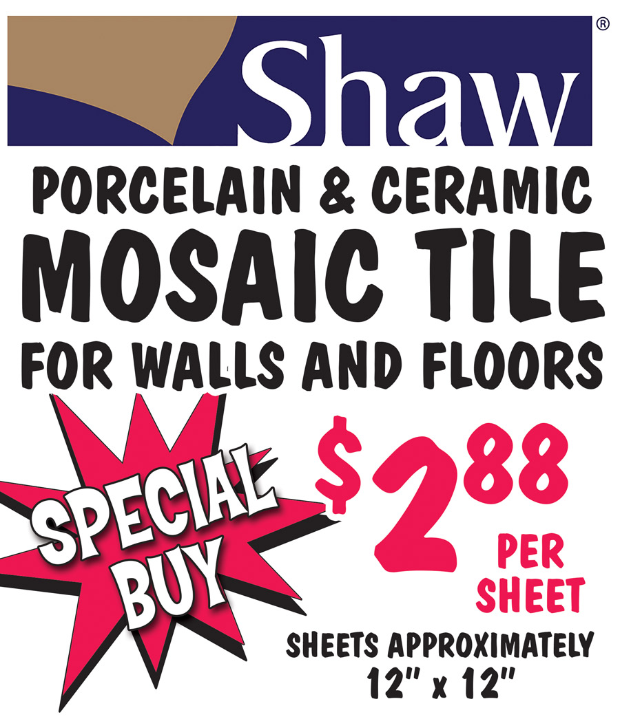 Special Buy Shaw Porcelain and Ceramic Mosaic Tile for walls and floors $2.88 per sheet, sheets are approximately 12 inches by 12 inches.