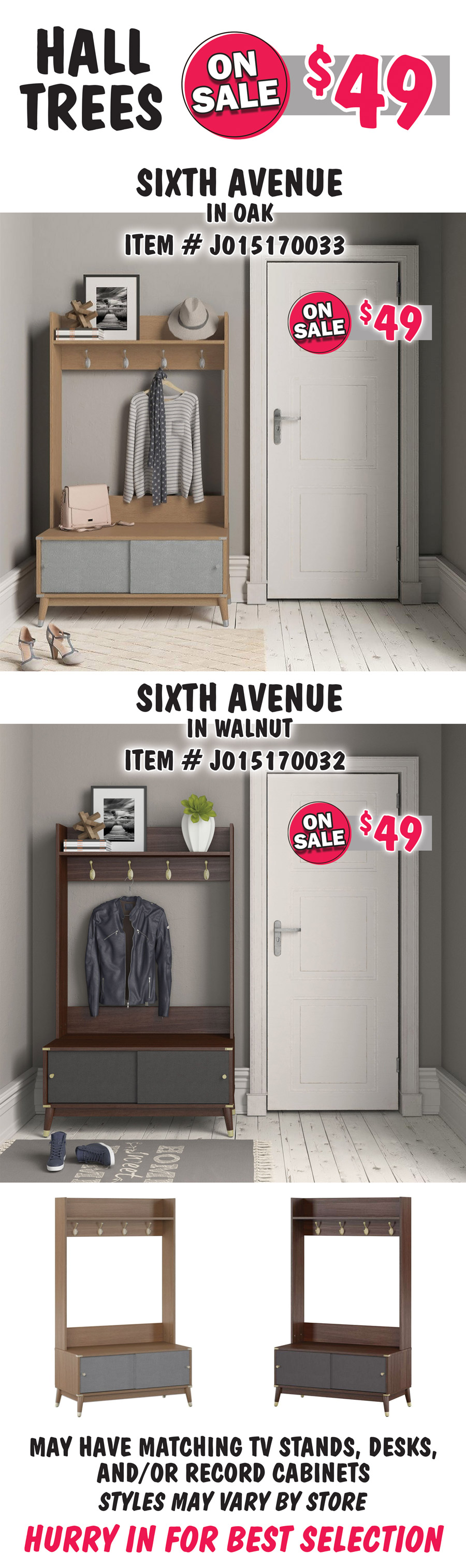 Sixth Avenue Hall Trees in 2 colors on sale now $49. Oak item number J015170033 and Walnut item number J015170032. May have matching TV stands, desks, and-or record cabinets. Styles may vary by store. Hurry in for best selection.