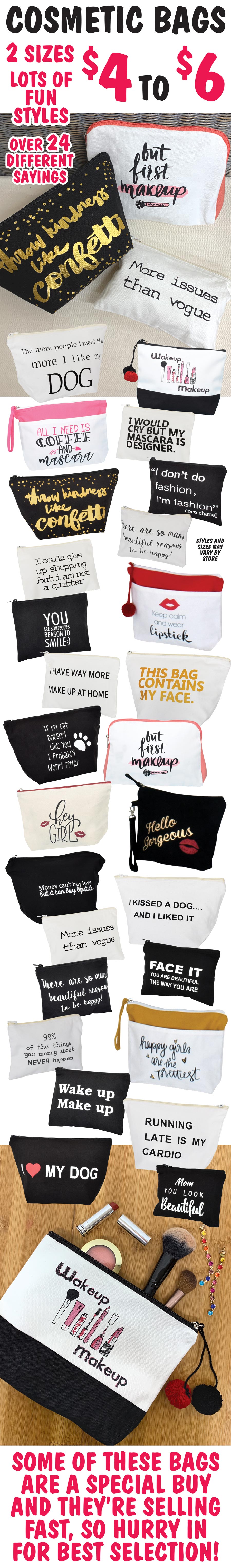 Cosmetic Bags with fun sayings $4 to $6, 2 sizes, over 24 different sayings. Some of these bags are a special buy and they're selling fast, so hurry in for best selection! image