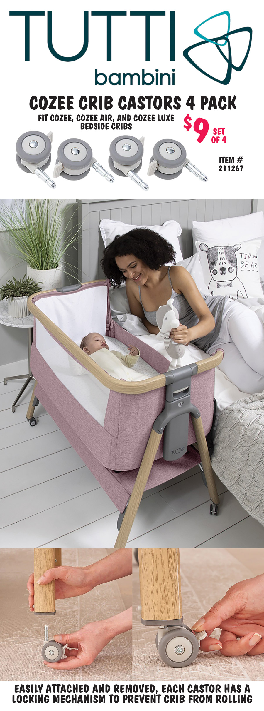 CoZee Crib Castors 4 Pack $9 set of 4, item number 211266 dash 65, fit CoZee, CoZee Air, and CoZee Luxe Bedside Cribs. Easily attached and removed, each castor has a locking mechanism to prevent crib from rolling.