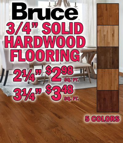 Bruce 3 quarter inch solid hardwood flooring 2 and a quarter inch $2.98 a square foot, 3 and a quarter inch $3.48 a square foot, 5 colors