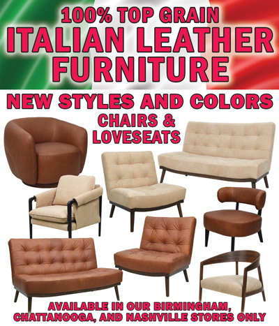 100 percent top grain Italian Leather Furniture, new styles and colors, chairs and loveseats, available in our Birmingham, Chattanooga, and Nashville stores only
