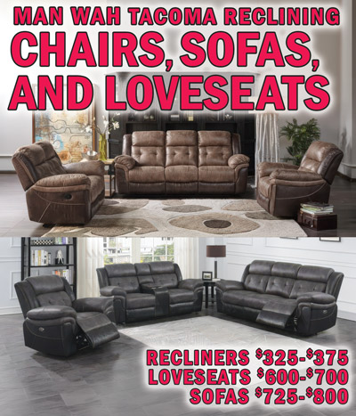 Man Wah Tacoma Reclining Chairs, Sofas, and Loveseats, recliners $325 to $375, loveseats $600 to $700, sofas $725 to $800