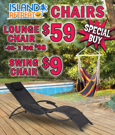 Island Retreat Chairs, Lounge Chair $59 or 2 for $98, Swing Chair $9