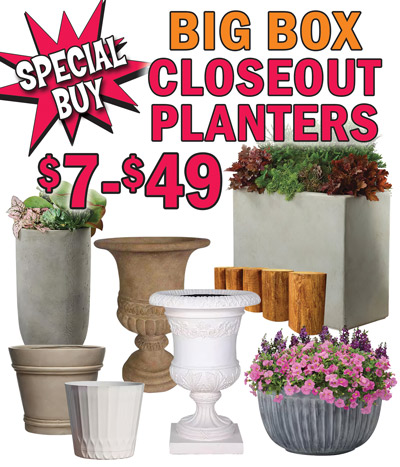 Special Buy Big Box Closeout Planters $7 to $49