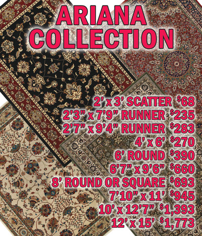 Ariana collection 2 feet by 3 feet scatter $68, 2 feet 3 inches by 7 feet 9 inches runner $235, 2 feet 7 inches by 9 feet 4 inches runner $283, 4 feet by 6 feet $270, 6 feet round $390, 6 feet 7 inches by 9 feet 6 inches $660, 8 feet round or square $693, 7 feet 10 inches by 11 foot $945, 10 feet by 12 feet 7 inches $1,393, 12 feet by 15 feet $1,773