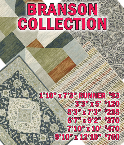 Branson collection 1 foot 10 inches by 7 feet 3 inches runner $93, 3 feet 3 inches by 5 feet $120, 5 feet 3 inches by 7 feet 3 inches $235, 6 feet 7 inches by 9 feet 2 inches $370, 7 feet 10 inches by 10 feet $470, 9 feet 10 inches by 12 feet 10 inches $760