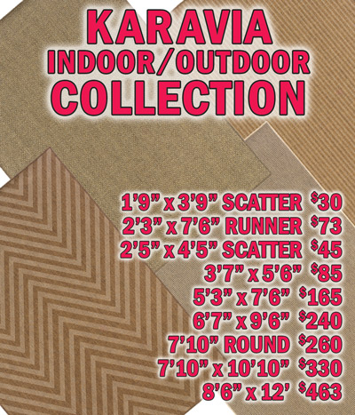 Karavia indoor outdoor collection 1 foot 9 inches by 3 feet 9 inches scatter $30, 2 feet 3 inches by 7 feet 6 inches runner $73, 2 feet 5 inches by 4 feet 5 inches scatter $45, 3 feet 7 inches by 5 feet 6 inches $85, 5 feet 3 inches by 7 feet 6 inches $165, 6 feet 7 inches by 9 feet 6 inches $240, 7 feet 10 inches round $260, 7 feet 10 inches by 10 feet 10 inches $330, 8 feet 6 inches by 12 feet $463