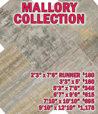 Mallory collection 2 feet 3 inches by 7 feet 6 inches runner $160, 3 feet 3 inches by 5 feet $160, 5 feet 3 inches by 7 feet 6 inches $348, 6 feet 7 inches by 9 feet 6 inches $615, 7 feet 10 inches by 10 feet 10 inches $695, 9 feet 10 inches by 12 feet 10 inches $1,178