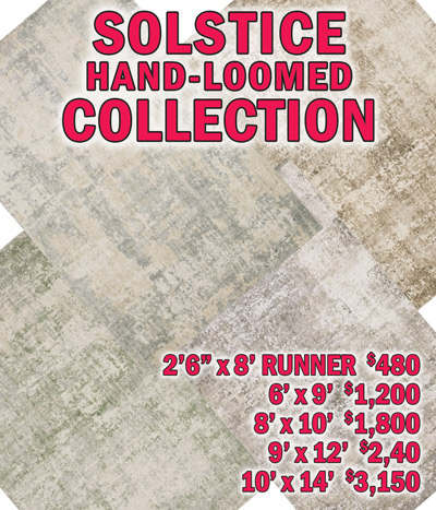 Solstice hand loomed collection 2 feet 6 inches by 8 feet runner $480, 6 feet by 9 feet $1,200, 8 feet by 10 feet $1,800, 9 feet by 12 feet $2,40, 10 feet by 14 feet $3,150