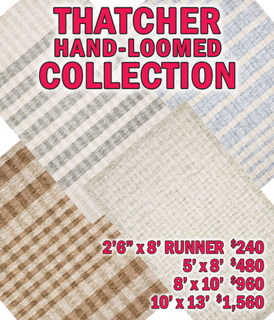Thatcher hand loomed collection 2 feet 6 inches by 8 feet runner $240, 5 feet by 8 feet $480, 8 feet by 10 feet $960, 10 feet by 13 feet $1,560
