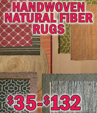 Handwoven Natural Fiber Rugs $35-$132. Sisal, jute, jute braided, jute dhurrie, cotton dhurrie, jute cotton dhurrie, and leather chindi. These eco friendly rugs are washed before weaving for exceptional softness. Styles, sizes, and colors may vary by store. Sisal rugs 6 by 6 round $54, item number SISAL6X6 and 8 by 11 $132, item number SISAL8X11. Jute, Jute Dhurrie, Cotton Dhurrie, and Jute Cotton Dhurrie rugs 5 by 8 $40, item numbers JUTE5X8, JUTEDHURRIE5X8, COTTONDHURRIE5X8, and JUTECOTTONDHURRIE, 6 by 9 $54, item numbers JUTE6X9, JUTEDHURRIE6X9, and JUTECOTTONDHURRIE6X9, 8 by 11 Jute Dhurrie $69, item number JUTEDHURRIE8X11, and 8 by 11 Jute $88, item number JUTE8X11. Braided Jute rugs 6 by 6 round $39, item number JUTEBRAID6X6 and 8 by 8 round $35, item number JUTEBRAID8X8. Leather Chindi rugs 5 by 8 $40, item number LEATHERCHINDI5X8, 6 by 9 $88, item number LEATHERCHINDI6X9, and 8 by 11 $88, item number LEATHERCHINDI8X11.