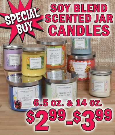 Special Buy Soy Blend Scented Jar Candles with metal lids 6 and a half ounces and 14 ounces $2.99 to $3.99, variety of summer scents, variety may vary by store. 6 and a half ounce candles $2.99, item number SOY65, scents may include Mandarin Lemon, Lavender Sea Salt, Birchwood Sage, Palo Santo Eucalyptus, Cereal Milkshake, Cypress Mint, Cabana Linen, and Cucumber Citrus. Other scents may be available. 14 ounce Candles with 3 wicks $3.99, item number 132066, 3 wicks for long lasting burn time, scents may include Orange Blossom Apricot, Blue Coconut Water, Luck of the Irish, Caramel Apple Pie, Star Spangled Sangria, and Chamomile Green Tea. Other scents may be available. Perfect way to freshen up your home or office. And they make great gifts too! 50 pack Unscented Tea Lights $2.99, item number 94179. Hurry in for best selection!