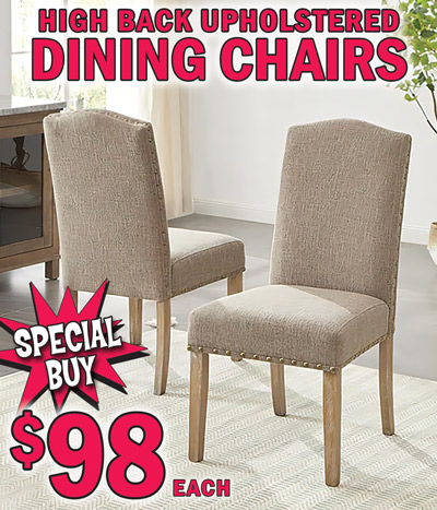 Special Buy High Back Upholstered Dining Chairs. Kodatown Upholstered Dining Chair with nailhead trim, our price $98 each, compare online for $130 each, item number KT54RDT. Beige linen like fabric, and wire brushed brown finish legs.