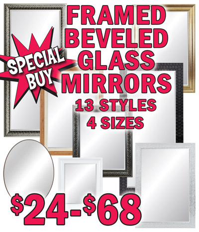 Special Buy Framed Beveled Glass Mirrors $24 to $68, 13 styles, 4 sizes